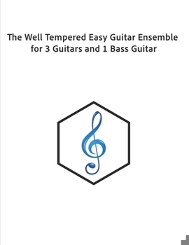 The Well Tempered Easy Guitar Ensemble for 3 Guitars and 1 Bass Guitar (The Well Tempered Series)