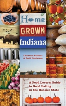 Paperback Home Grown Indiana: A Food Lover's Guide to Good Eating in the Hoosier State Book