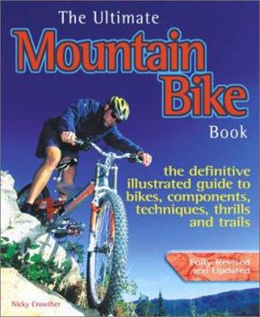 Paperback The Ultimate Mountain Bike Book: The Definitive Illustrated Guide to Bikes, Components, Technique, Thrills and Trails Book