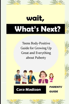 Paperback Wait, What's Next?: Teens Body-Positive Guide for Growing Up Great and Everything about Puberty Book