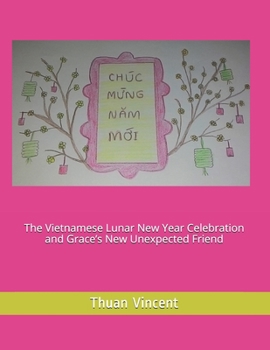 Paperback The Vietnamese Lunar New Year Celebration and Grace's New Unexpected Friend Book