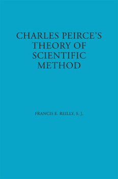 Charles Peirce's Theory of Scientific Method (The Orestes Brownson series on contemporary thought and affairs) - Book  of the American Philosophy