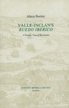 Hardcover Valle-Inclán's 'Ruedo Ibérico': A Popular View of Revolution Book