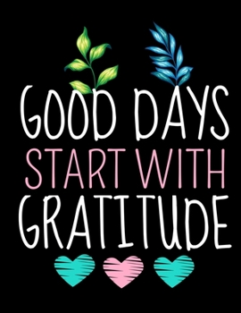 Good Days Start With Gratitude: Daily Planner 2020 : Planner For Time Management & Productivity