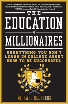 Paperback The Education of Millionaires: Everything You Won't Learn in College about How to Be Successful Book