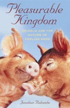 Hardcover Pleasurable Kingdom: Animals and the Nature of Feeling Good (MacSci) Book
