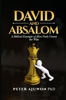 Paperback David and Absalom: A Biblical Example of How Fools Unseat the Wise Book