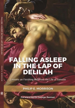 Paperback Falling Asleep in the Lap of Delilah: Lessons on Finishing Well from the Life of Samson Book