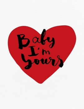 Paperback Valentine's Day Notebook: Baby I'm Yours, Valentines Gift Idea for Girlfriend or Wife Book