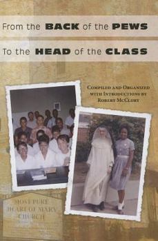 Paperback From the Back of the Pews to the Head of the Class: The Remarkable Accomplishments of a Segregated Catholic High School in the Deep South Book