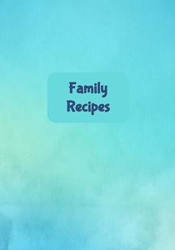 Family Recipes: Blank Recipe Journal to Write in for Women, Food Cookbook Design, Record all Your Special Recipes and Notes for Your Favorite Recipes, Teal Turquoise Blue Watercolor