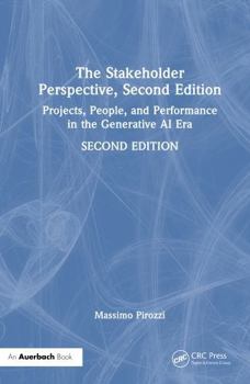 Hardcover The Stakeholder Perspective, Second Edition: Projects, People, and Performance in the Generative AI Era Book