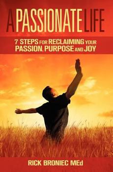 Paperback A Passionate Life: 7 Steps for Reclaiming A Passionate, Purposeful and Joyful Life Book