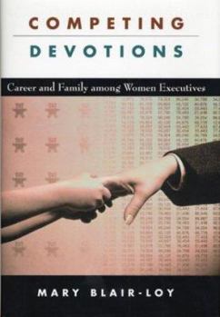 Hardcover Competing Devotions: Career and Family Among Women Executives Book