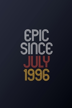 Epic Since July 1996: Blank Lined Journal, Happy Birthday Notebook, Diary Perfect Gift For Your Loved Ones
