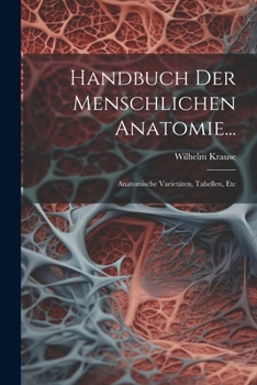 Paperback Handbuch Der Menschlichen Anatomie...: Anatomische Varietäten, Tabellen, Etc [German] Book