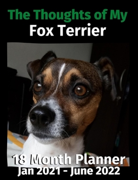 Paperback The Thoughts of My Fox Terrier: 18 Month Planner Jan 2021-June 2022 Book