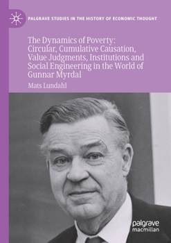 Paperback The Dynamics of Poverty: Circular, Cumulative Causation, Value Judgments, Institutions and Social Engineering in the World of Gunnar Myrdal Book