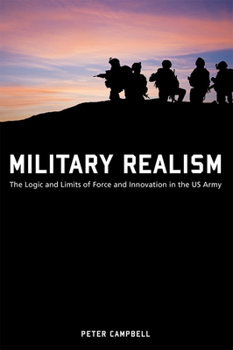 Paperback Military Realism: The Logic and Limits of Force and Innovation in the U.S. Army Book