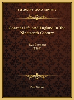 Hardcover Convent Life And England In The Nineteenth Century: Two Sermons (1869) Book