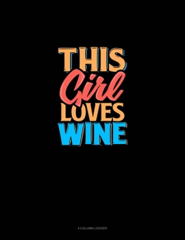 Paperback This Girl Loves Wine: 4 Column Ledger Book