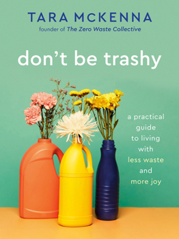 Paperback Don't Be Trashy: A Practical Guide to Living with Less Waste and More Joy: A Minimalism Book