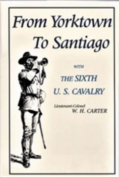Hardcover From Yorktown to Santiago: With the Sixth U. S. Cavalry Book
