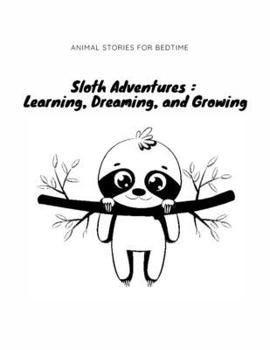 Paperback Sloth Adventures: Learning, Dreaming and Growing Book