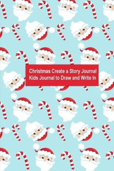 Christmas create a Story Journal: Kids Journal to draw and write in