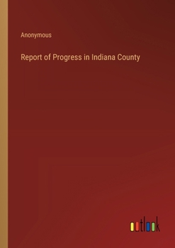 Paperback Report of Progress in Indiana County Book