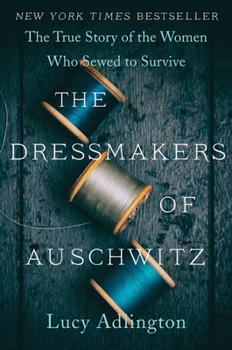 Paperback The Dressmakers of Auschwitz: The True Story of the Women Who Sewed to Survive Book