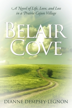 Paperback Belair Cove: A Novel of Life, Love, and Loss in a Prairie Cajun Village Book