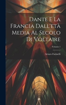 Hardcover Dante E La Francia Dall'età Media Al Secolo Di Voltaire; Volume 1 [Italian] Book