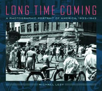 Hardcover Long Time Coming: A Photographic Portrait of America, 1935-1943 Book