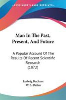 Paperback Man In The Past, Present, And Future: A Popular Account Of The Results Of Recent Scientific Research (1872) Book