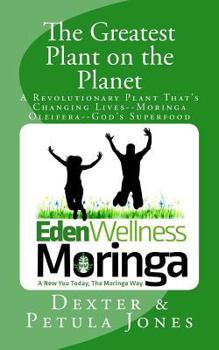 Paperback The Greatest Plant on the Planet: The Revolutionary Plant that's Changing Live--Moringa Oleifera--God's Superfood Book