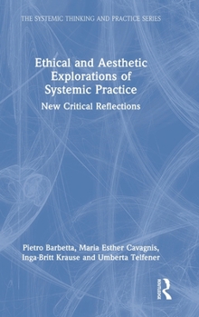 Hardcover Ethical and Aesthetic Explorations of Systemic Practice: New Critical Reflections Book