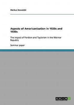 Paperback Aspects of Americanization in 1920s and 1930s: The impact of Fordism and Taylorism in the Weimar Republic Book