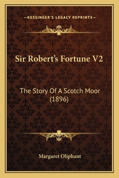 Paperback Sir Robert's Fortune V2: The Story Of A Scotch Moor (1896) Book