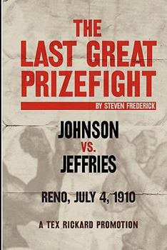 Paperback The Last Great Prizefight: Johnson vs. Jeffries, Reno July 4, 1910, A Tex Rickard Promotion Book
