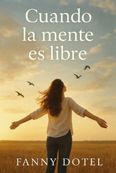 Paperback Cuando la mente es libre: Cómo transformar el dolor en fortaleza y encontrar propósito en lo inesperado [Spanish] Book