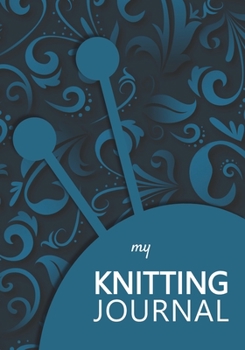 My knitting journal: knitting books | Keep track of your knitting, knitting project planner for beginner or expert | Up To 60 Knitting Projects | 125 ... with relief flowers, ball of yarn and needle