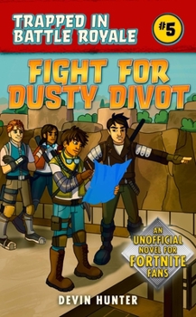 Fight for Dusty Divot: An Unofficial Fortnite Novel - Book #5 of the Trapped In Battle Royale