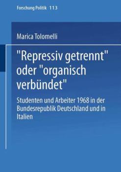 Paperback "Repressiv Getrennt" Oder "Organisch Verbündet": Studenten Und Arbeiter 1968 in Der Bundesrepublik Deutschland Und in Italien [German] Book