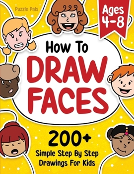 Paperback How To Draw Faces: 200 Step By Step Drawings For Kids Book