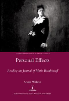 Personal Effects: Reading the Journal of Marie Bashkirtseff (Legenda Research Monographs in French Studies)