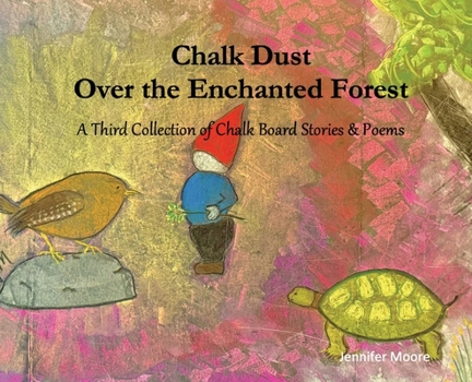 Chalk Dust Over the Enchanted Forest: A Third Collection of Chalk Board Stories & Poems (Chalk Stories of the Enchanted Forest)
