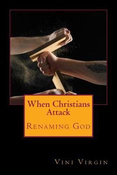 Paperback When Christians Attack: Renaming God Book