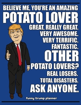 Funny Trump Planner: Funny I Love Potatoes Planner for Trump Supporters (I Am Potato Lover Conservative Trump Gift)