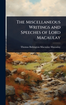Hardcover The Miscellaneous Writings and Speeches of Lord Macaulay Book